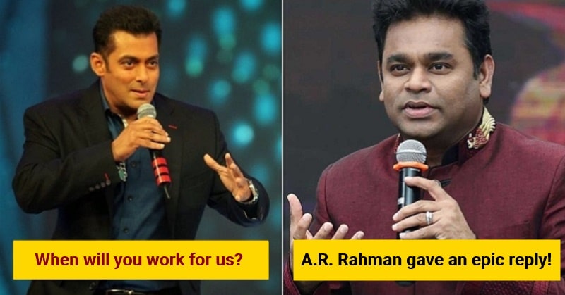 Salman Khan asked A.R. Rahman "When will you work for us", he gave a fitting reply!