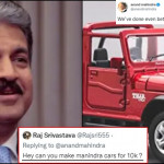 Man asks Anand Mahindra if he can make cars for Rs 10k and this is how he replied..