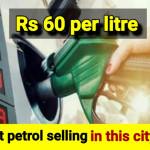 Unbelievable: Petrol sold at ₹60rs per litre in this city in India, read details