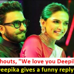 Deepika Padukone's LOL reply to a Fan saying, "We Love You", Catch details