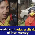 Differently abled woman duped by a Lover, he took away her lifetime savings
