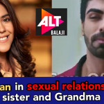 AltBalaji's next project is invites flakes, shows man in sexual relationship with sister, Grandma and other women