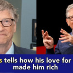 "I became billionaire at 21, but I never thought of money, I only loved Technology" Bill Gates